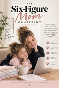 The Six-Figure Mom Blueprint